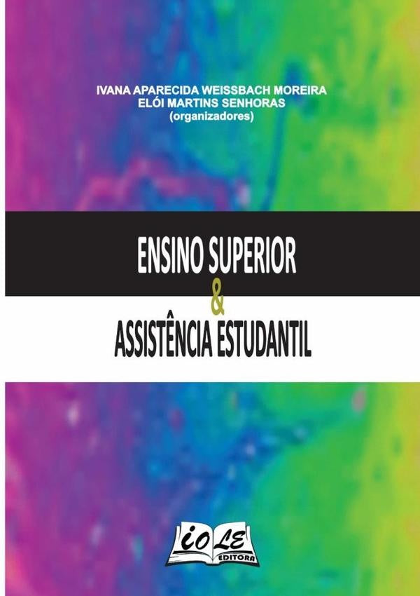 Ensino Superior & Assistência Estudantil | Aparecida Weissbach Moreira, Elói Martins Senh...