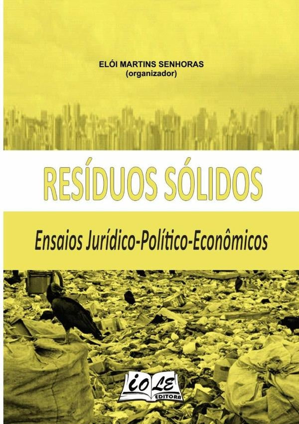 Resíduos Sólidos: Ensaios Jurídico-político-econômicos | Elói Martins Senhoras (organizador)