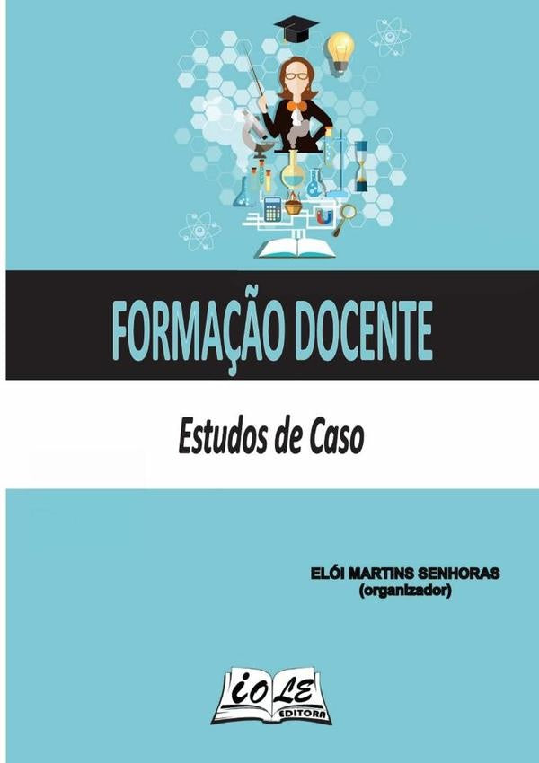 Formação Docente: Estudos De Caso | Elói Martins Senhoras (organizador)