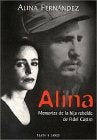 ALINA, MEMORIAS DE LA HIJA REBELDE DE FIDEL.. | ALINA FERNANDEZ