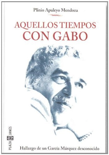 AQUELLOS TIEMPOS CON GABO.. | Plinio Apuleyo Mendoza