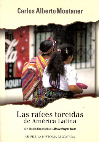 LAS RAÍCES TORCIDAS DE AMÉRICA LATINA.. | Carlos Alberto Montaner