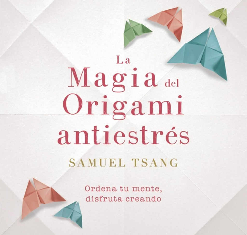 La magia del origami antiestrés | Samuel  Tsang