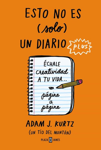 ESTO NO ES (SOLO) UN DIARIO PLUS. ÉCHALE CREATIVIDAD A TU VIDA... PÁGINA A PÁGINA | Adam J. Kurtz
