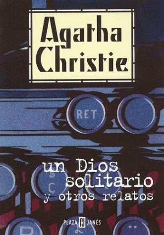 UN DIOS SOLITARIO Y OTROS RELATOS.. | Agatha Christie
