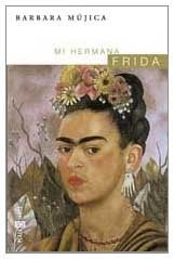 MI HERMANA FRIDA | BARBARA  MUJICA