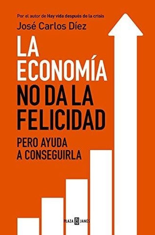 LA ECONOMIA NO DA LA FELICIDAD | JOSE CARLOS DIEZ