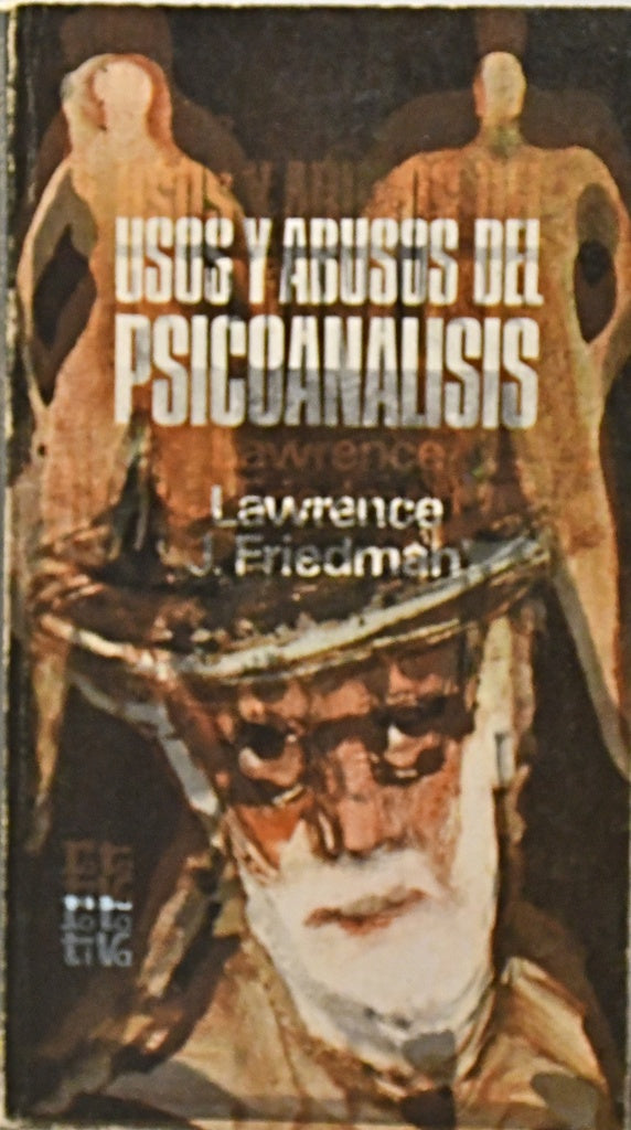 USOS Y ABUSOS DEL PSICOANALISIS.. | Lawrence J. Friedman