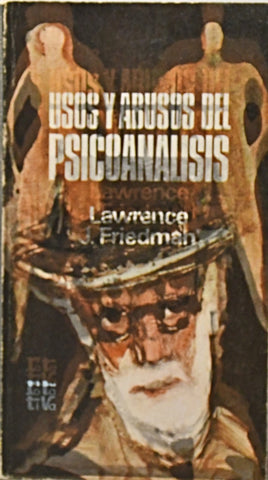 USOS Y ABUSOS DEL PSICOANALISIS.. | Lawrence J. Friedman