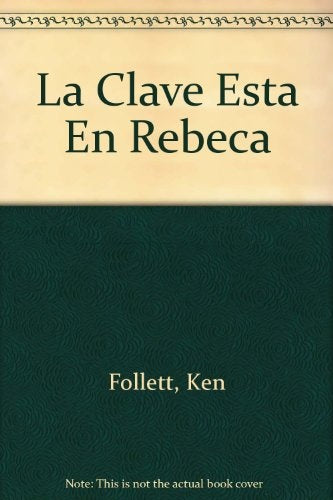 LA CLAVE ESTA EN REBECA * | Ken Follett