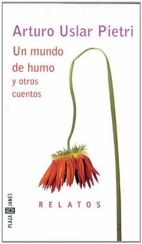 UN MUNDO DE HUMO Y OTROS CUENTOS | Arturo Uslar-Pietri