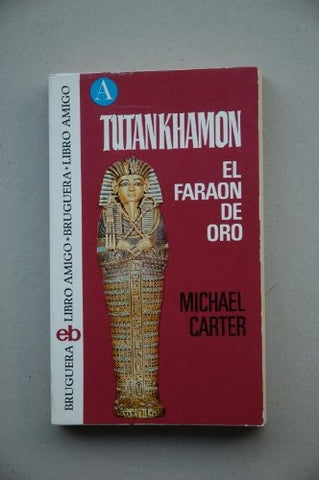 TUTANKHAMON. EL FARAON DE ORO.. | MIchael  Carter