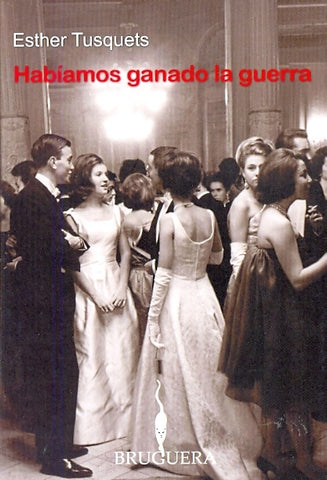 Habiamos Ganado La Guerra (Ensayo) (Spanish Edition) | Esther Tusquets