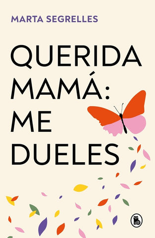 QUERIDA MAMÁ: ME DUELES.. | MARTA  SEGRELLES