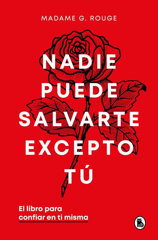 NADIE PUEDE SALVARTE EXCEPTO TÚ.. | Madame M.  Rouge