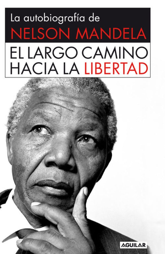 El largo camino hacia la libertad. La autobiografía de Nelson Mandela | Nelson Mandela