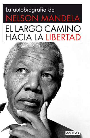 El largo camino hacia la libertad. La autobiografía de Nelson Mandela | Nelson Mandela