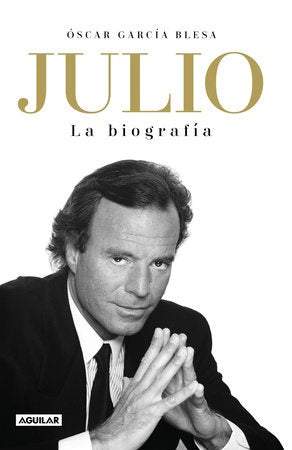 Julio Iglesias. La biografía | Óscar  García Blesa