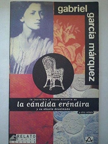 LA INCREÍBLE Y TRISTE HISTORIA DE LA CÁNDIDA ERÉNDIRA Y SU ABUELA DESALMADA. | GABRIEL GARCÍA MÁRQUEZ