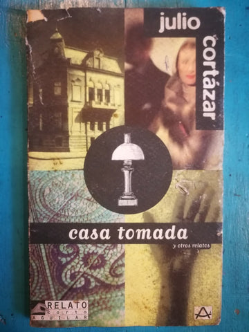 Casa tomada y otros relatos | JULIO CORTÁZAR