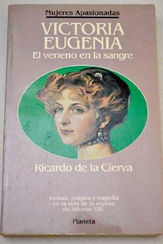 VICTORIA EUGENIA, EL VENENO EN LA SANGRE.. | RICARDO  DE LA CIERVA