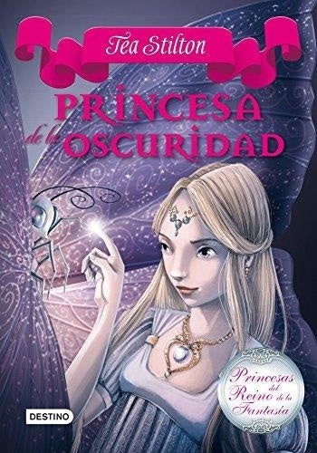 PRINCESAS DEL REINO 5: PRINCESA DE LA OSCURIDAD.. | Tea  Stilton