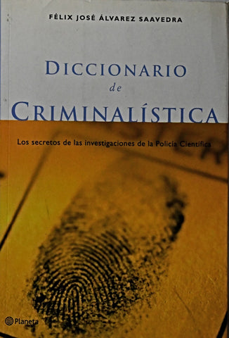 DICCIONARIO DE CRIMINALÍSTICA | Felix Jose Alvarez Saavedra