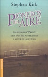 Pioneros del aire: los hermanos Wright : cien años del primer vuelo a motor de la historia | Muñiz Castro, Kirk y otros