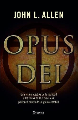 OPUS DEI: LA VERDAD AL DESNUDO | JOHN L.  ALLEN