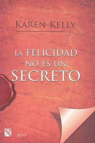LA FELICIDAD NO ES UN SECRETO.. | Karen Kelly