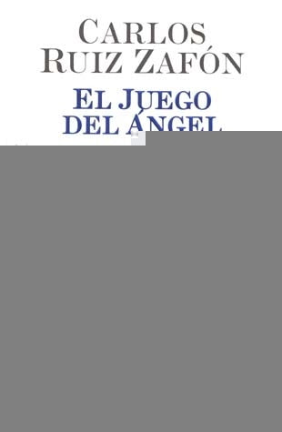 EL JUEGO DEL ANGEL.. | Carlos Ruiz Zafón