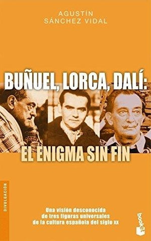 BRUÑEL, LORCA, DALI: EL ENIGMAN SIN FIN. | Agustín Sánchez Vidal