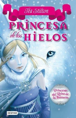 PRINCESAS DEL REINO DE LA FANTASIA 1 : PRINCESA DE LOS HIELOS*.. | Tea  Stilton