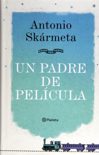 Un padre de pelicula | Antonio Skármeta