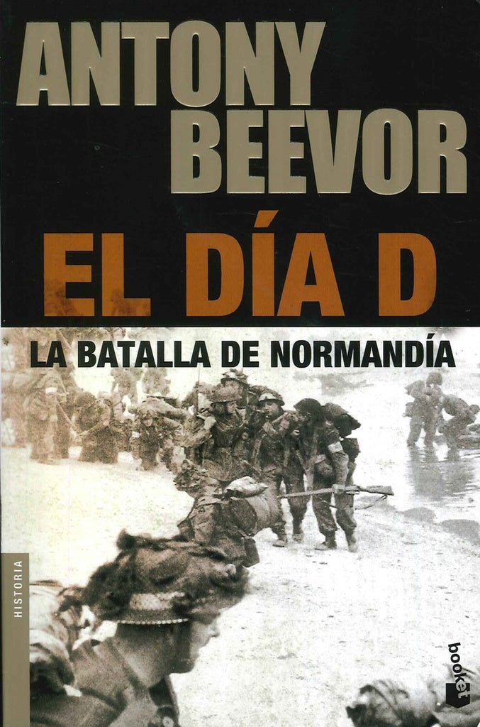 EL DÍA D. LA BATALLA DE NORMANDÍA | Antony Beevor