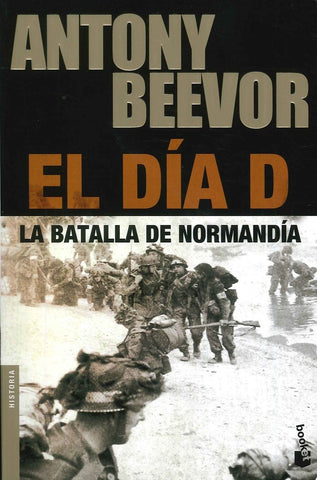 EL DÍA D. LA BATALLA DE NORMANDÍA | Antony Beevor