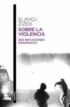 SOBRE LA VIOLENCIA: SEIS REFLEXIONES MARGINALES.. | Slavoj Zizek