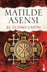 EL ÚLTIMO CATÓN.. | Matilde Asensi