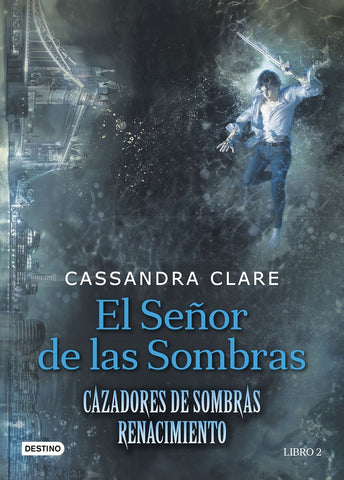 EL SEÑOR DE LAS SOMBRAS: CAZADORES DE SOMBRAS: RENACIMIENTO - LIBRO 2.. | Cassandra Clare