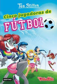 CINCO JUGADORAS DE FUTBOL * | Tea  Stilton
