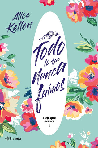 TODO LO QUE NUNCA FUIMOS | Alice Kellen
