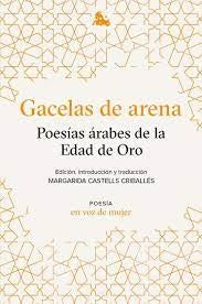 Gacelas de arena: Poesías árabes de la Edad de Oro | VV. AA.