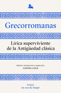 Grecorromanas. Lírica superviviente de la Antigüed | VV. AA.