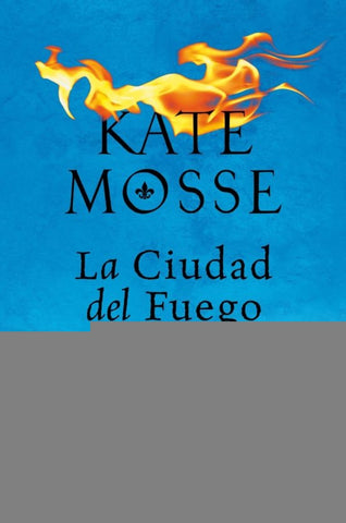 LA CIUDAD DEL FUEGO*.. | Kate Mosse