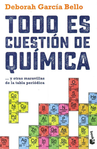 TODO ES CUESTION DE QUIMICA
... Y OTRAS MARAVILLAS DE LA TABLA PERIÓDICA.. | Deborah  García Bello