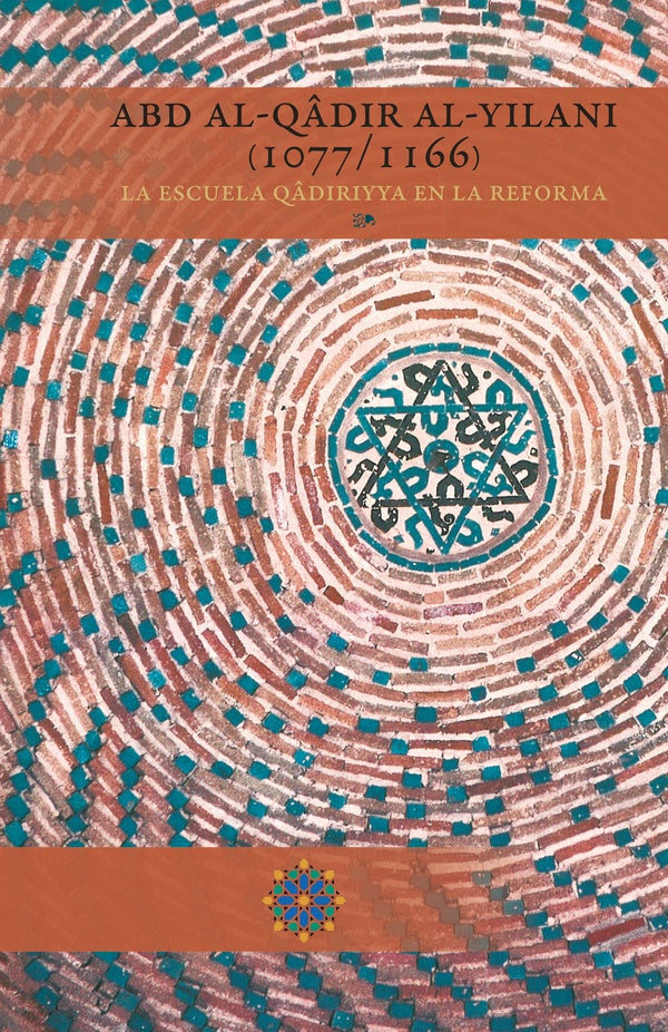 Abd al-Qâdir al-Yilani (1077/1166) La Escuela Qâdiriyya en la Reforma | , al-Yilani