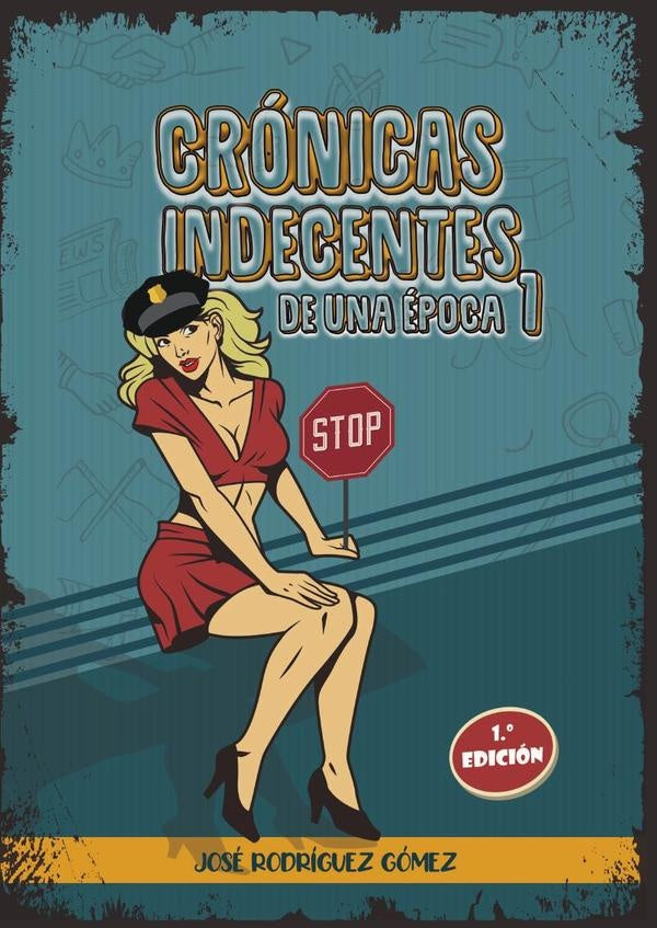 Crónicas indecentes de una época 1  | José Rodríguez Gómez