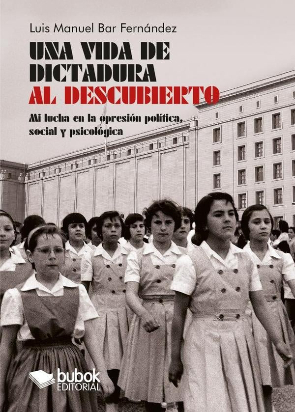 Una vida de dictadura al descubierto | Luis Manuel Bar Fernández