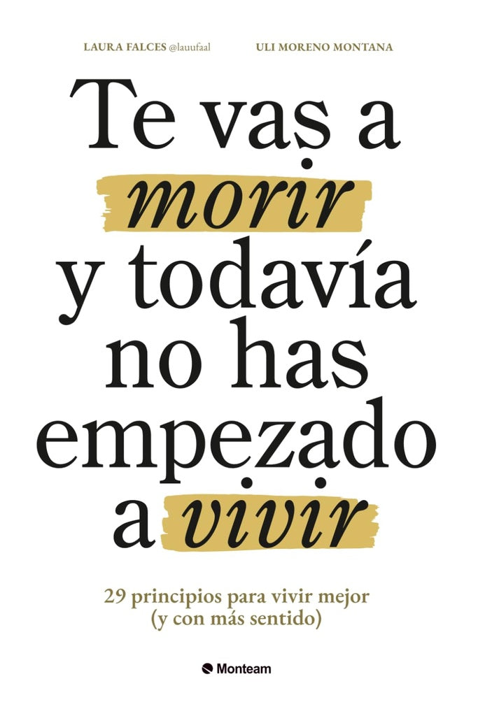 TE VAS A MORIR Y TODAVÍA NO HAS EMPEZADO A VIVIR.. | LAURA FALCES
