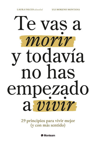 TE VAS A MORIR Y TODAVÍA NO HAS EMPEZADO A VIVIR.. | LAURA FALCES